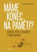 Mannix Kathryn: Máme konec na paměti? - Umírání, smrt a moudrost v době popírání