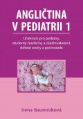 Baumruková Irena: Angličtina v pediatrii 1 - Učebnice pro pediatry, studenty medicíny a ošetř