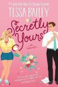Bailey Tessa: Secretly Yours : A Novel