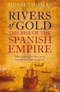 Thomas Hugh: Rivers of Gold: The Rise of the Spanish Empire