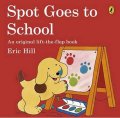 Hill Eric: Spot Goes to School