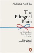 Costa Albert: The Bilingual Brain : And What It Tells Us about the Science of Language