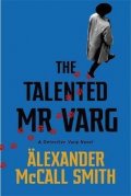 McCall Smith Alexander: The Talented Mr Varg : A Detective Varg novel