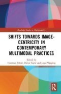 Stoeckl Hartmut: Shifts towards Image-centricity in Contemporary Multimodal Practices