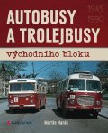 Harák Martin: Autobusy a trolejbusy východního bloku 1945-1990