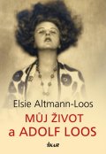 Altmann-Loos Elsie: Můj život a Adolf Loos