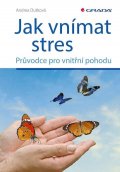 Dutková Andrea: Jak vnímat stres - Průvodce pro vnitřní pohodu