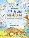 Anděra Miloš: Jak si žijí mláďata - Někdo třeba spí na ocase mám