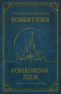 Iger Robert: Pohádková jízda: Tajemství kreativního leadershipu