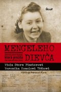 Stern Fischerová Viola: Mengeleho dievča - Skutočný príbeh Slovenky, ktorá prežila štyri koncentrač