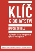 Hill Napoleon: Klíč k bohatství - Tajemství, které vám pomůže vydělat velké peníze