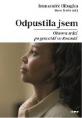 Ilibagiza Immaculée: Odpustila jsem - Obnova srdcí po genocidě ve Rvandě