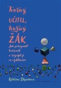 Štěpánková Kateřina: Tvořivý učitel, tvořivý žák - Jak porozumět tvořivosti a rozvíjet ji ve vzd