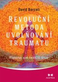 Berceli David: Revoluční metoda uvolňování traumatu - Překonej své nejtěžší krize