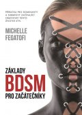 Fegatofi Michelle: Základy BDSM pro začátečníky - Příručka pro dominanty a submisivy začínajíc