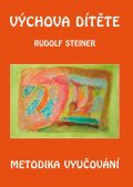 Steiner Rudolf: Výchova dítěte - Metodika vyučování