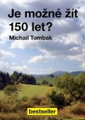 Tombak Michail: Je možné žít 150 let?