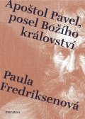 Fredriksenová Paula: Apoštol Pavel, posel Božího království