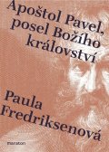 Fredriksenová Paula: Apoštol Pavel, posel Božího království