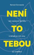 Durvasula Ramani: Není to tebou - Jak rozpoznat narcisty a zahojit po nich rány