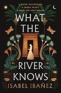 Ibanez Isabel: What the River Knows: the explosive, page-turning historical romantasy