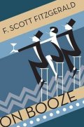 Fitzgerald Francis Scott: On Booze