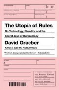 Graeber David: The Utopia of Rules : On Technology, Stupidity, and the Secret Joys of Bure