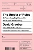 Graeber David: The Utopia of Rules : On Technology, Stupidity, and the Secret Joys of Bure
