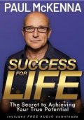 McKenna Paul: Success For Life: The Secret to Achieving Your True Potential