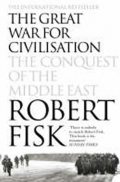 Fisk Robert: The Great War for Civilisation : The Conquest of the Middle East