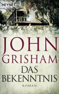 Grisham John: Das Bekenntnis : Roman