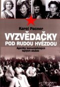 Pacner Karel: Vyzvědačky pod rudou hvězdou