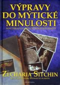 Sitchin Zecharia: Výpravy do mýtické minulosti - Nové důkazy o skutečné minulosti lidstva