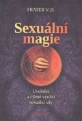 Frater V. D.: Sexuální magie - Uvolnění a cílené využití sexuální sily