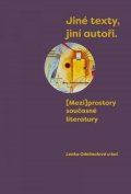 Odehnalová Lenka: Jiné texty, jiní autoři - (Mezi)prostory současné literatury