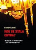 Lewis Bernard: Kde se stala chyba? - Vliv Západu na Střední Východ a jeho následná odpověď