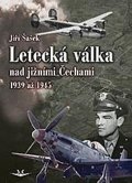 Šašek Jiří: Letecká válka nad jižními Čechami 1939 až 1945