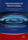 Gilchrist Roger: Kraniosakrální biodynamika - Seznámení s biodynamickým přístupem kraniosakr