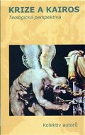 kolektiv autorů: Krize a Kairos