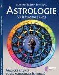 Boháčová Martina Blažena: Astrologie vaše životní šance, magické rituály podle astrologických domů