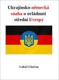 : Ukrajinsko-německá snaha o ovládnutí střední Evropy