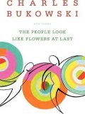 Bukowski Charles: The People Look Like Flowers at Last