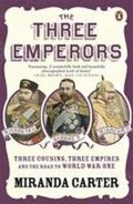 Carterová Angela: The Three Emperors : Three Cousins, Three Empires and the Road to World War