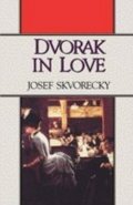Škvorecký Josef: Dvorak in Love