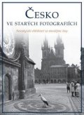 kolektiv autorů: Česká republika ve starých fotografiích