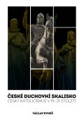 Ryneš Václav: České duchovní skalisko - Český katolicismus v 19.–21. století