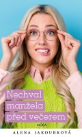 Jakoubková Alena: Nechval manžela před večerem