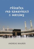 Maurer Andreas: Příručka pro komunikaci s muslimy