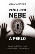 Satori Zuzana: Zažila jsem nebe a peklo - Skutečné příběhy o životě s narcistickým manipul
