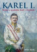 Novák Milan: Karel I. - Světec a poslední král v Čechách